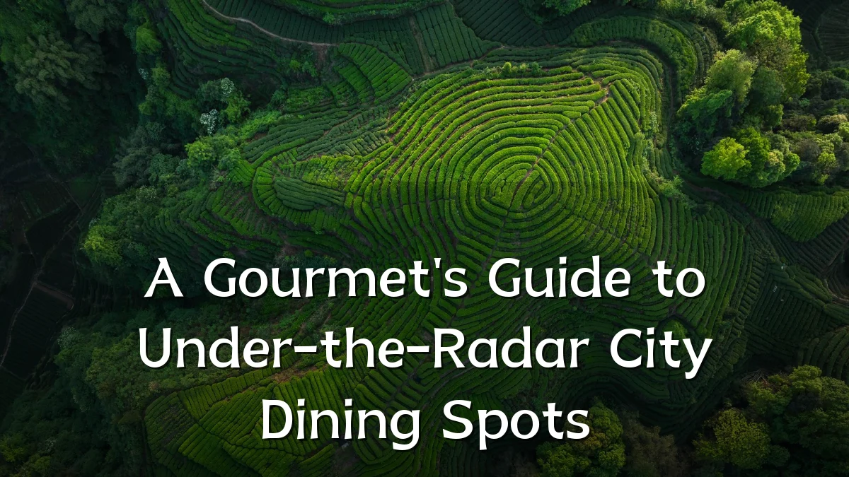 A Gourmet's Guide to Under-the-Radar City Dining Spots