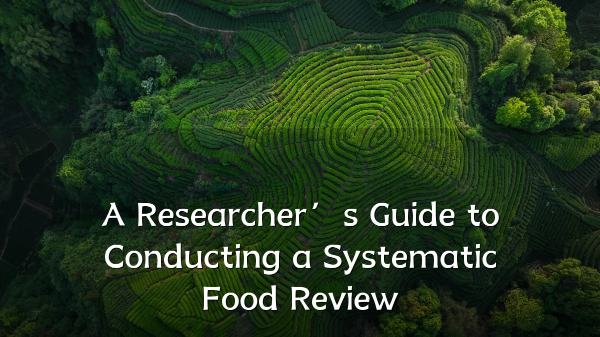 A Researcher’s Guide to Conducting a Systematic Food Review