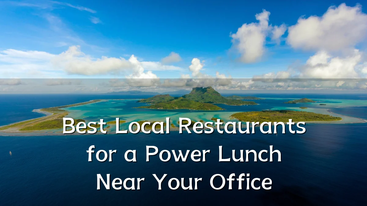 Best Local Restaurants for a Power Lunch Near Your Office