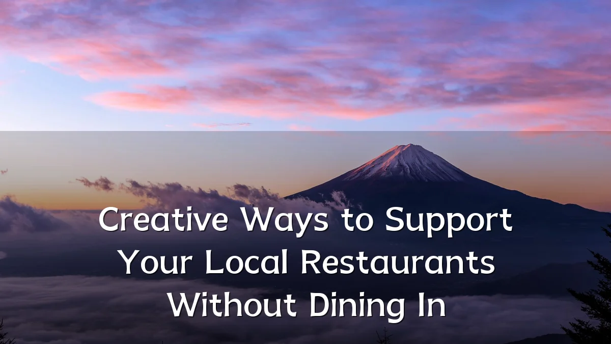 Creative Ways to Support Your Local Restaurants Without Dining In