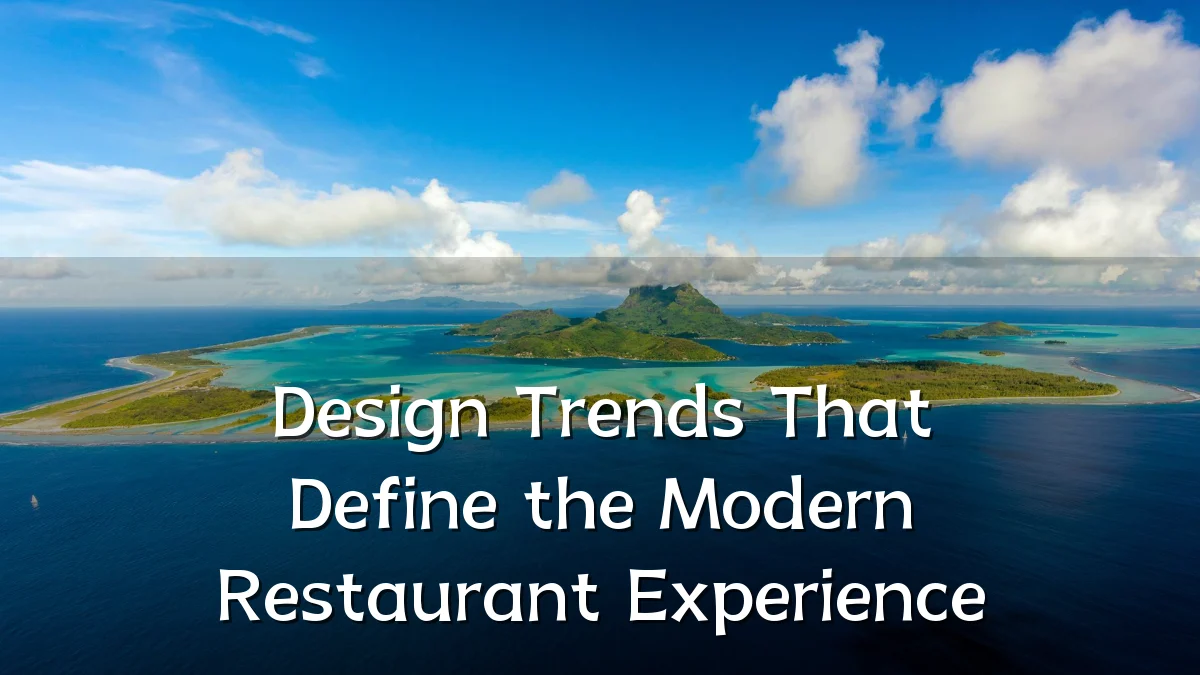 Design Trends That Define the Modern Restaurant Experience