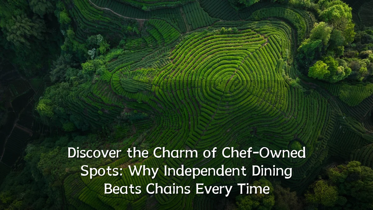 Discover the Charm of Chef-Owned Spots: Why Independent Dining Beats Chains Every Time