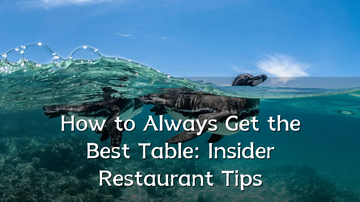 How to Always Get the Best Table: Insider Restaurant Tips