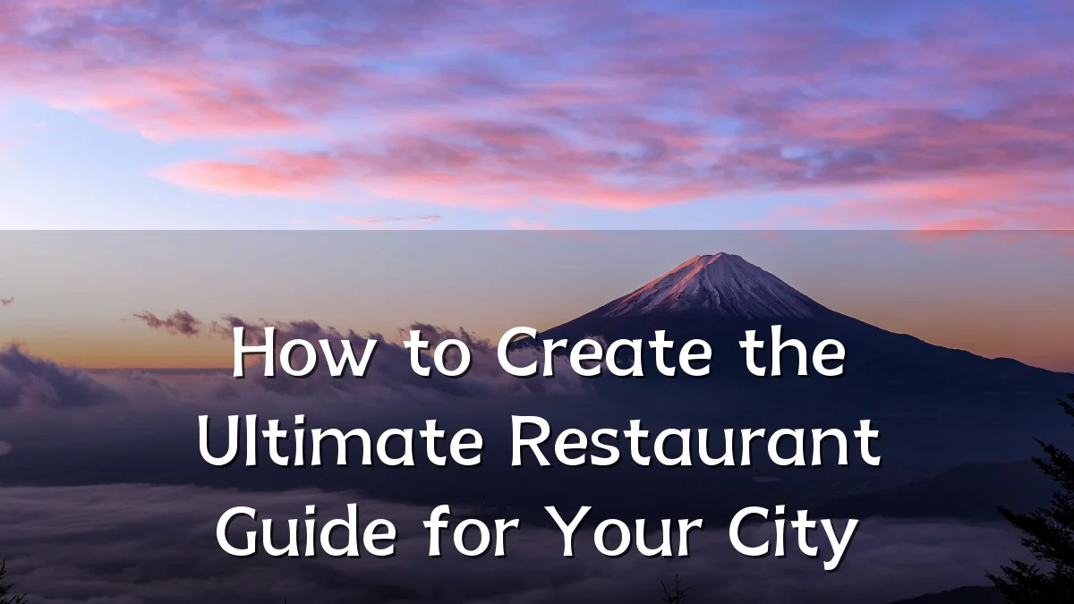 How to Create the Ultimate Restaurant Guide for Your City