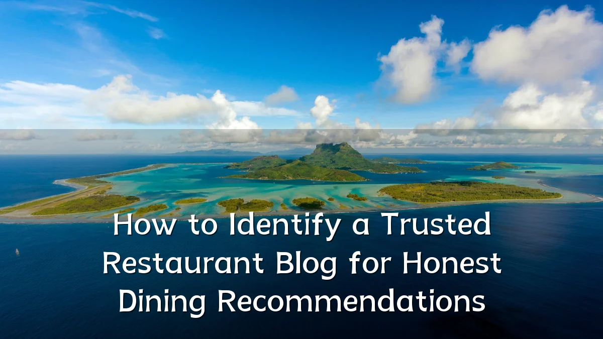 How to Identify a Trusted Restaurant Blog for Honest Dining Recommendations