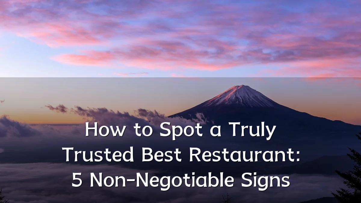 How to Spot a Truly Trusted Best Restaurant: 5 Non-Negotiable Signs