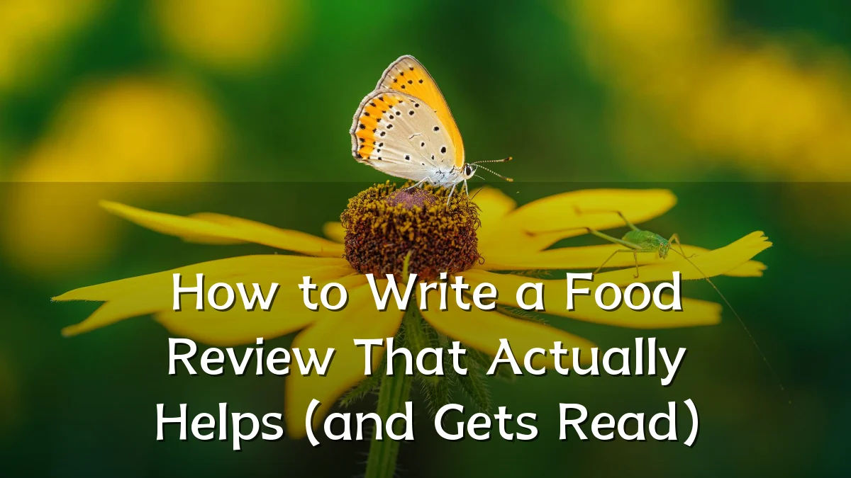 How to Write a Food Review That Actually Helps (and Gets Read)