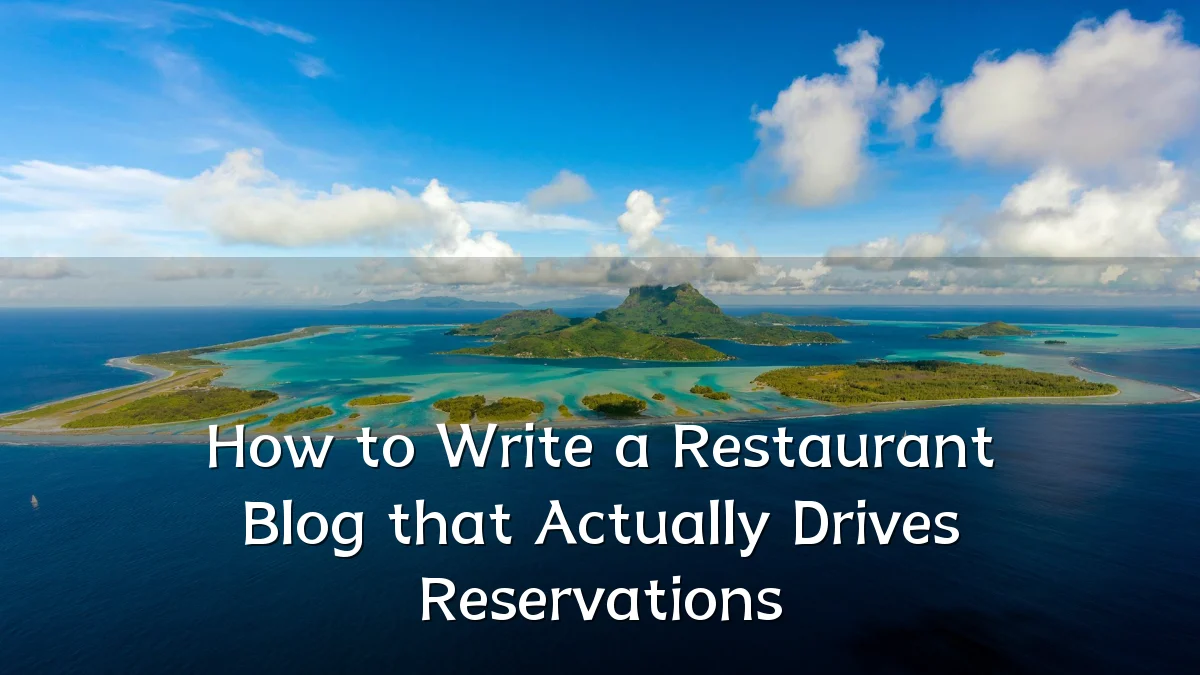 How to Write a Restaurant Blog that Actually Drives Reservations