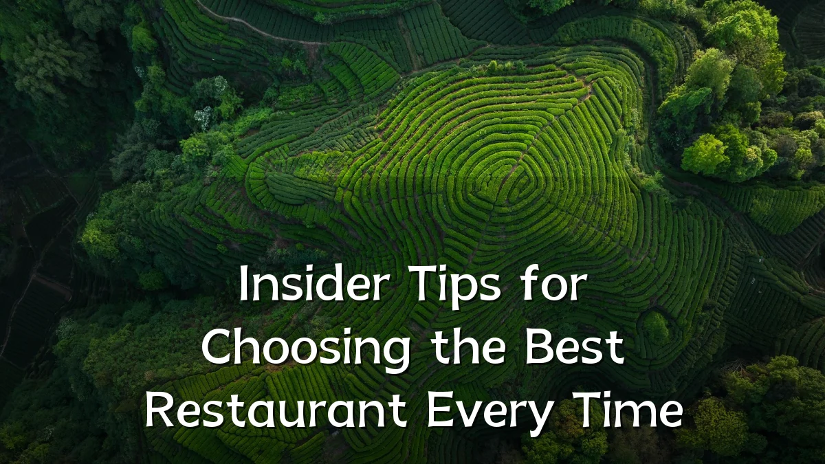 Insider Tips for Choosing the Best Restaurant Every Time