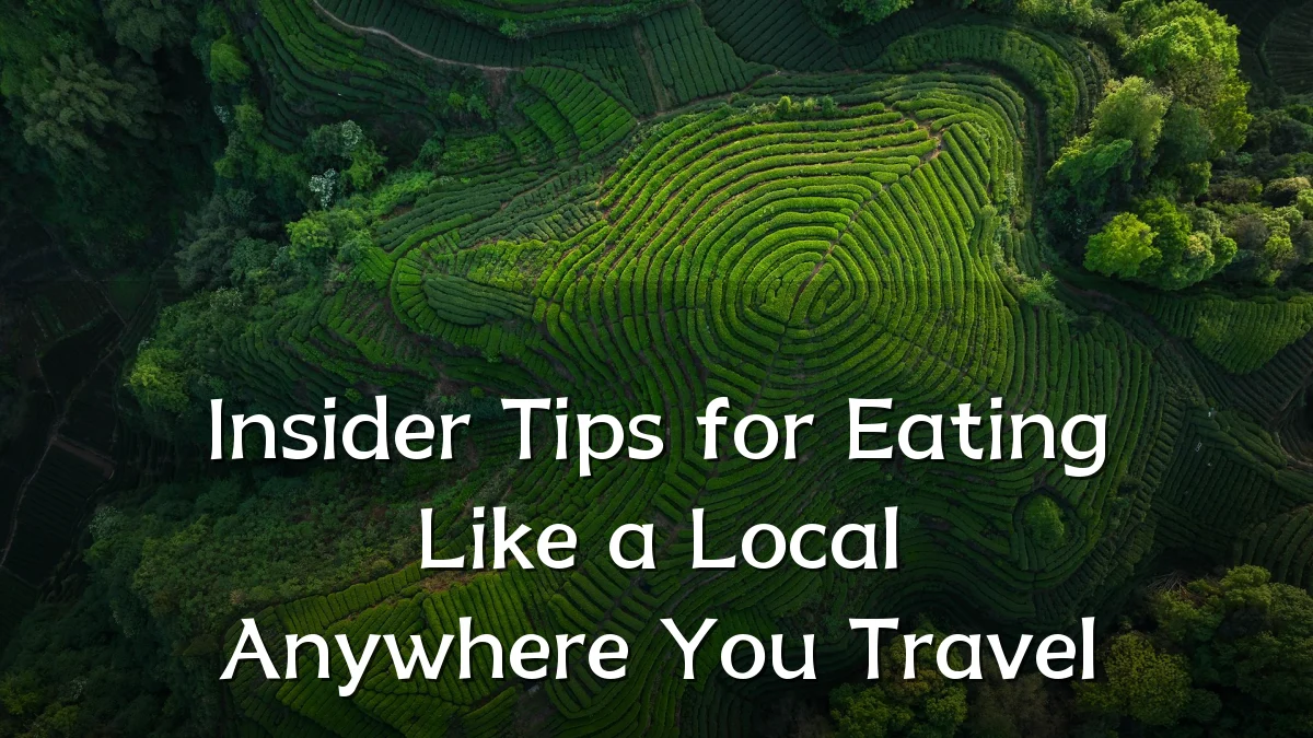 Insider Tips for Eating Like a Local Anywhere You Travel