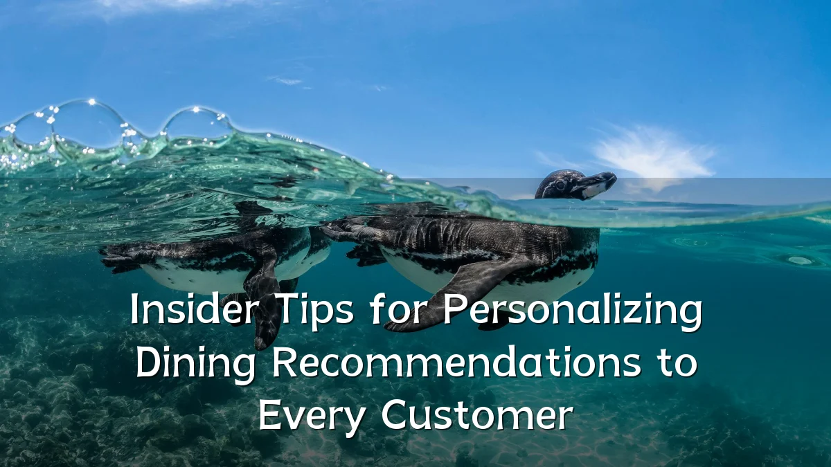 Insider Tips for Personalizing Dining Recommendations to Every Customer