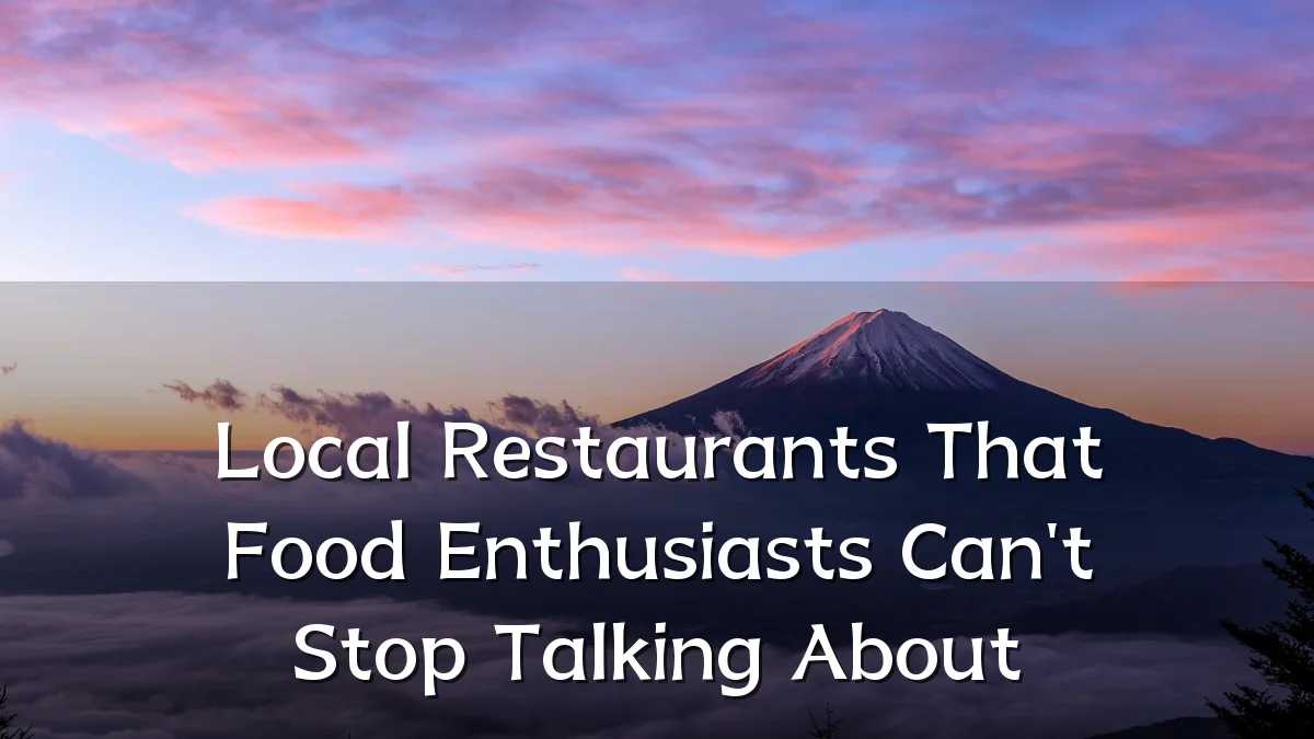 Local Restaurants That Food Enthusiasts Can't Stop Talking About