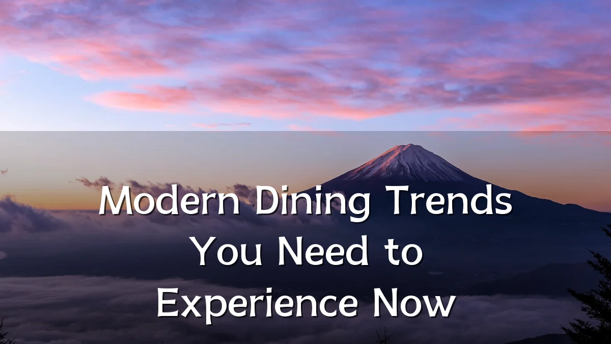 Modern Dining Trends You Need to Experience Now