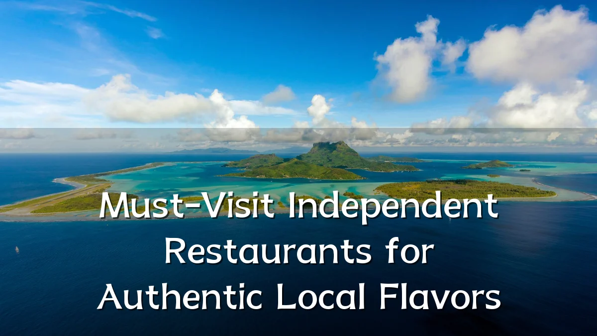 Must-Visit Independent Restaurants for Authentic Local Flavors