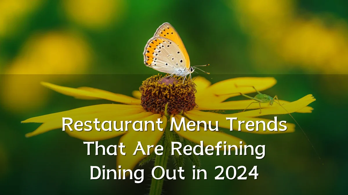 Restaurant Menu Trends That Are Redefining Dining Out in 2024