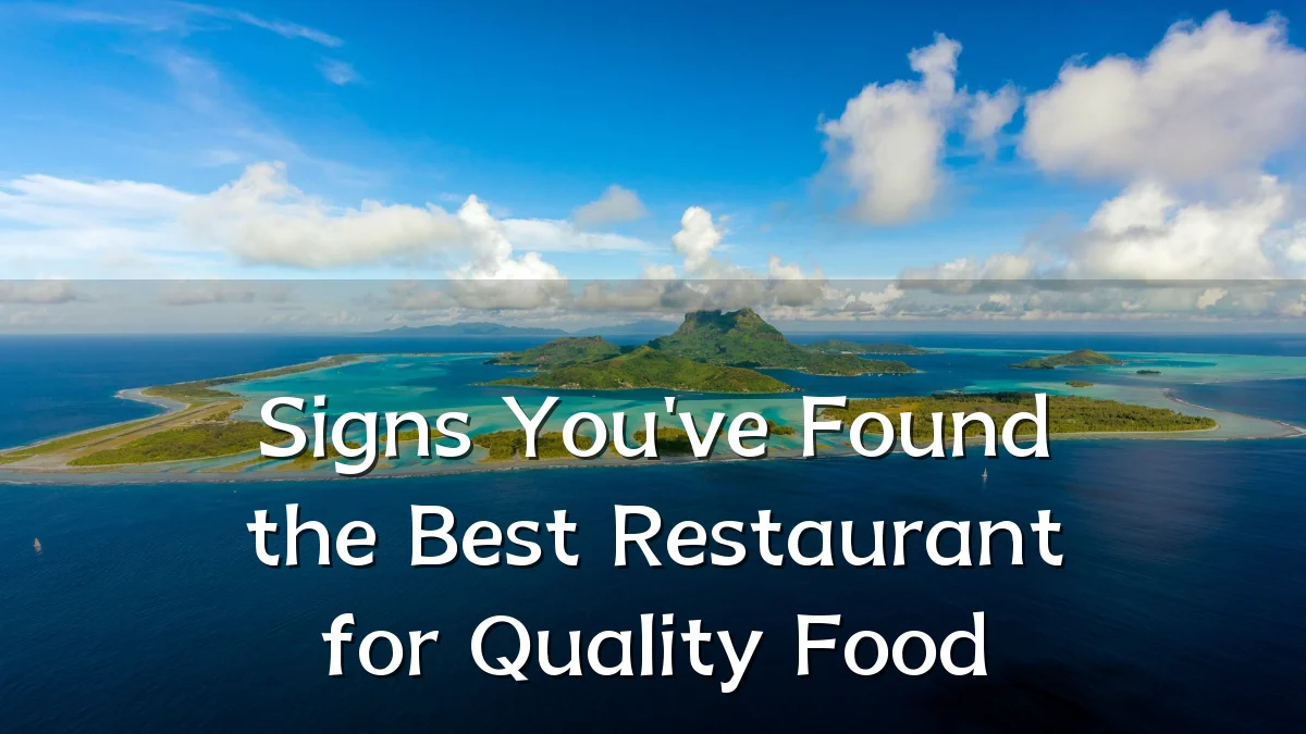 Signs You've Found the Best Restaurant for Quality Food