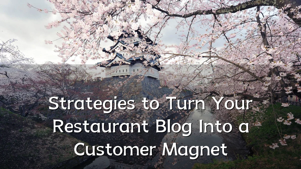 Strategies to Turn Your Restaurant Blog Into a Customer Magnet