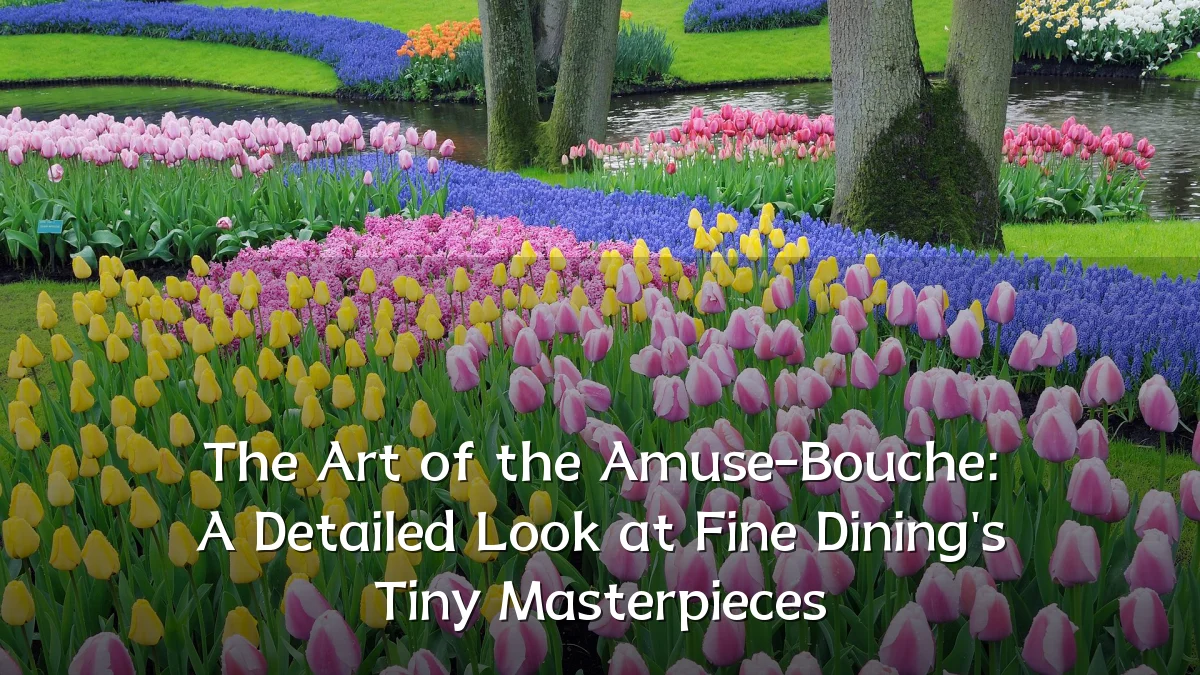 The Art of the Amuse-Bouche: A Detailed Look at Fine Dining's Tiny Masterpieces