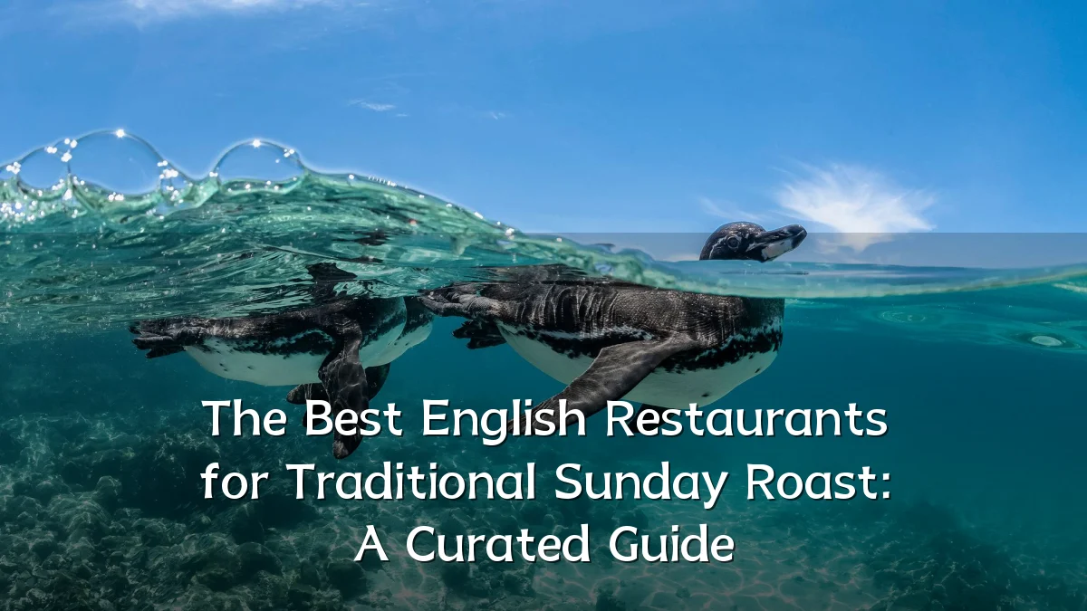 The Best English Restaurants for Traditional Sunday Roast: A Curated Guide