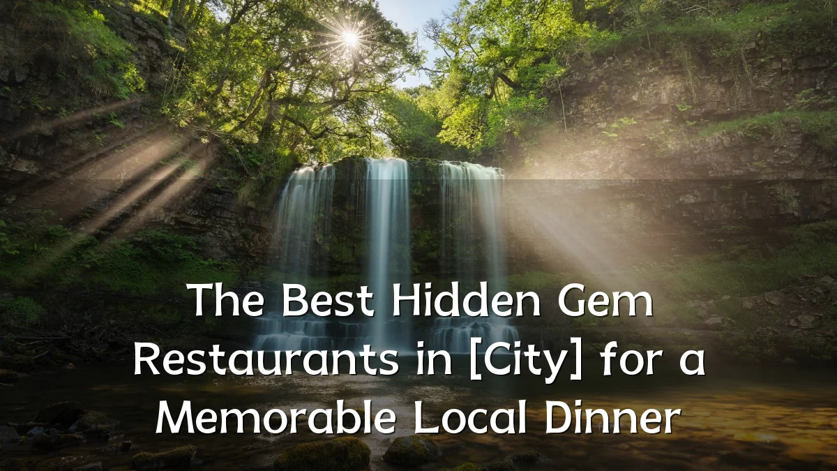 The Best Hidden Gem Restaurants in [City] for a Memorable Local Dinner
