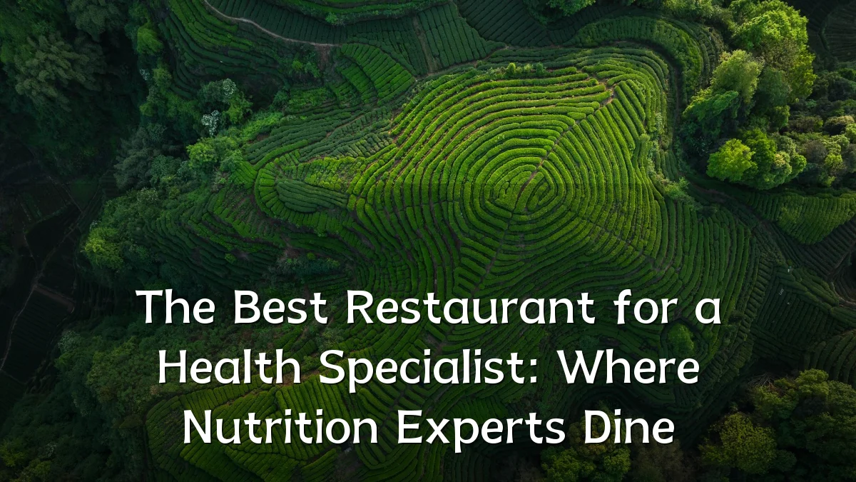 The Best Restaurant for a Health Specialist: Where Nutrition Experts Dine