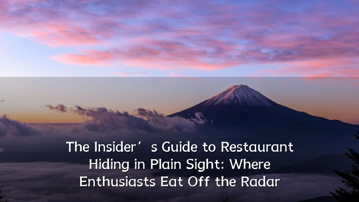 The Insider’s Guide to Restaurant Hiding in Plain Sight: Where Enthusiasts Eat Off the Radar