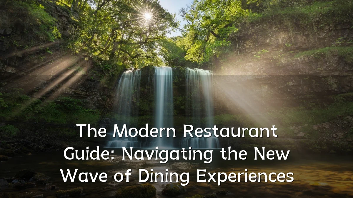The Modern Restaurant Guide: Navigating the New Wave of Dining Experiences