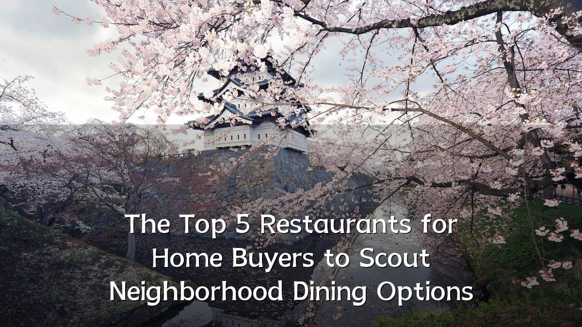 The Top 5 Restaurants for Home Buyers to Scout Neighborhood Dining Options