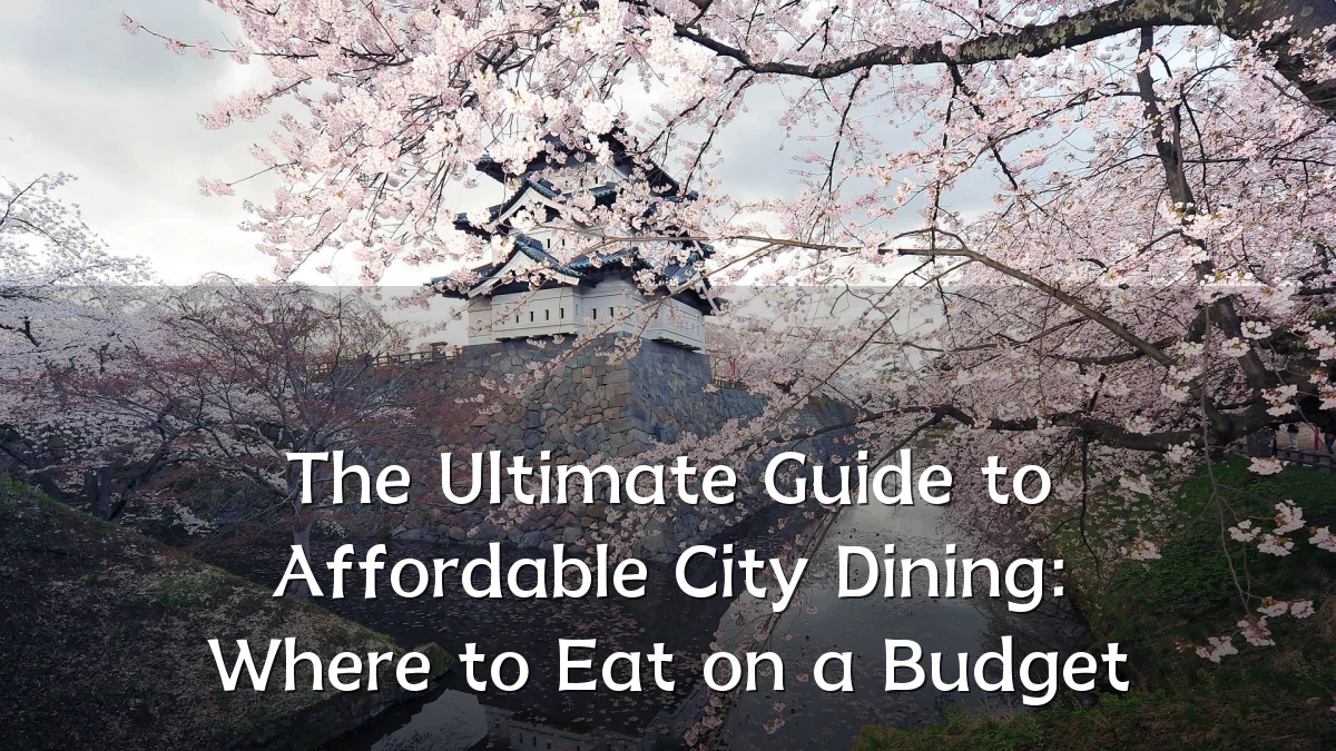 The Ultimate Guide to Affordable City Dining: Where to Eat on a Budget