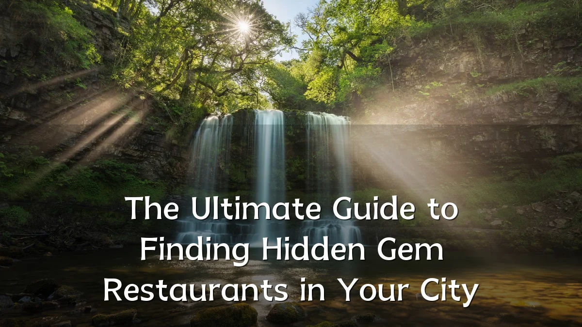 The Ultimate Guide to Finding Hidden Gem Restaurants in Your City
