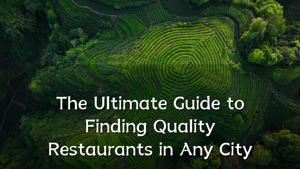 The Ultimate Guide to Finding Quality Restaurants in Any City