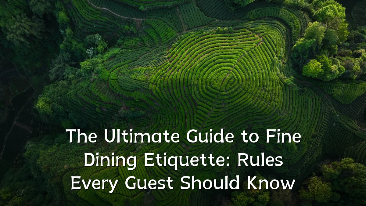 The Ultimate Guide to Fine Dining Etiquette: Rules Every Guest Should Know