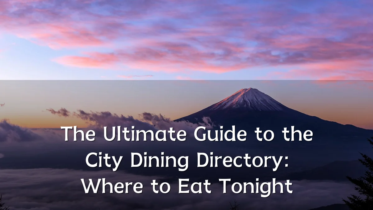 The Ultimate Guide to the City Dining Directory: Where to Eat Tonight
