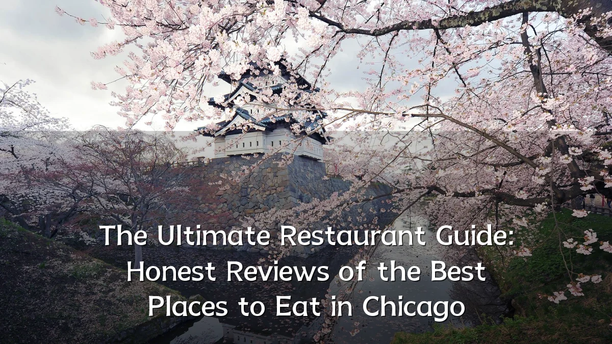 The Ultimate Restaurant Guide: Honest Reviews of the Best Places to Eat in Chicago