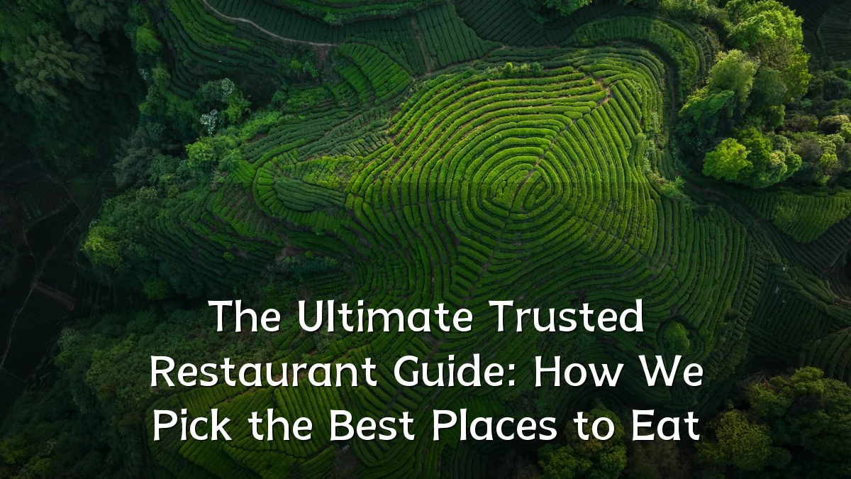 The Ultimate Trusted Restaurant Guide: How We Pick the Best Places to Eat