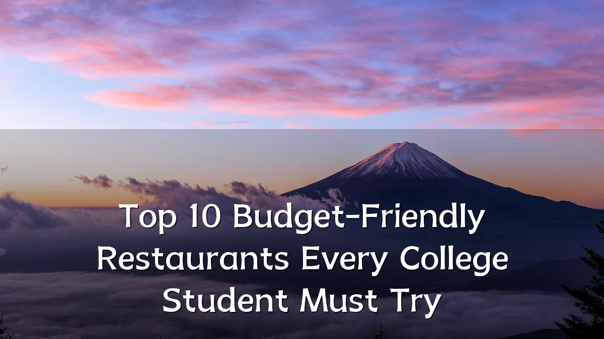Top 10 Budget-Friendly Restaurants Every College Student Must Try