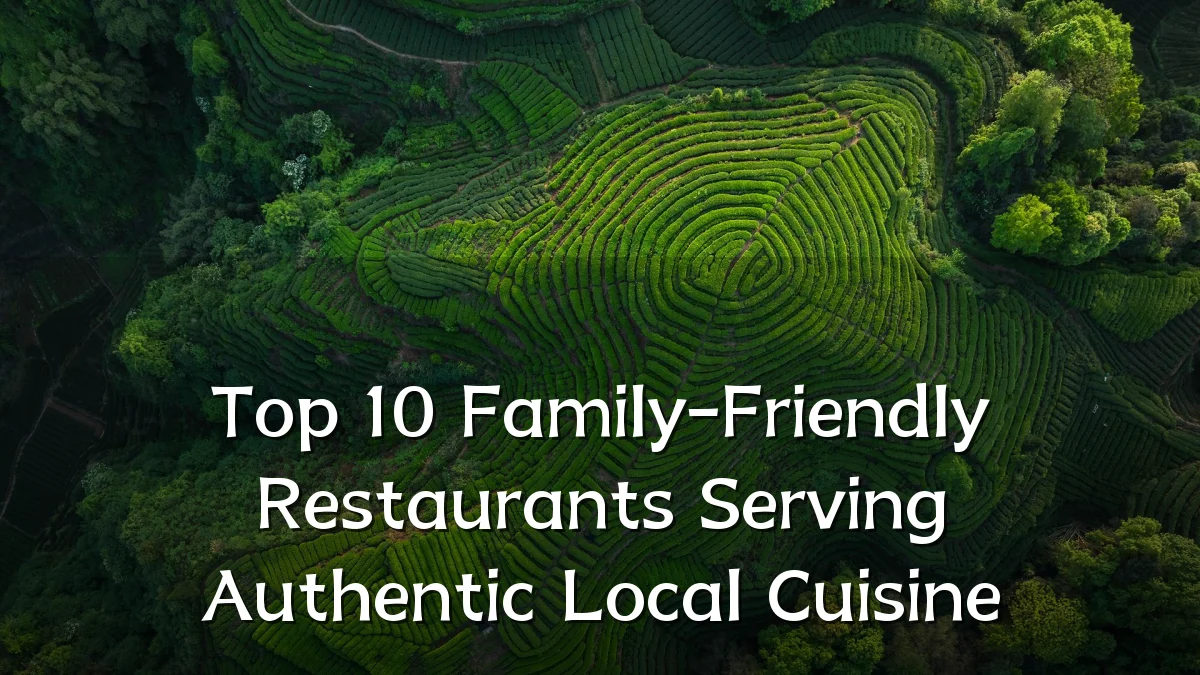 Top 10 Family-Friendly Restaurants Serving Authentic Local Cuisine