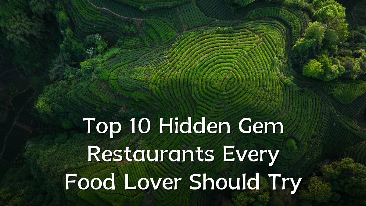 Top 10 Hidden Gem Restaurants Every Food Lover Should Try