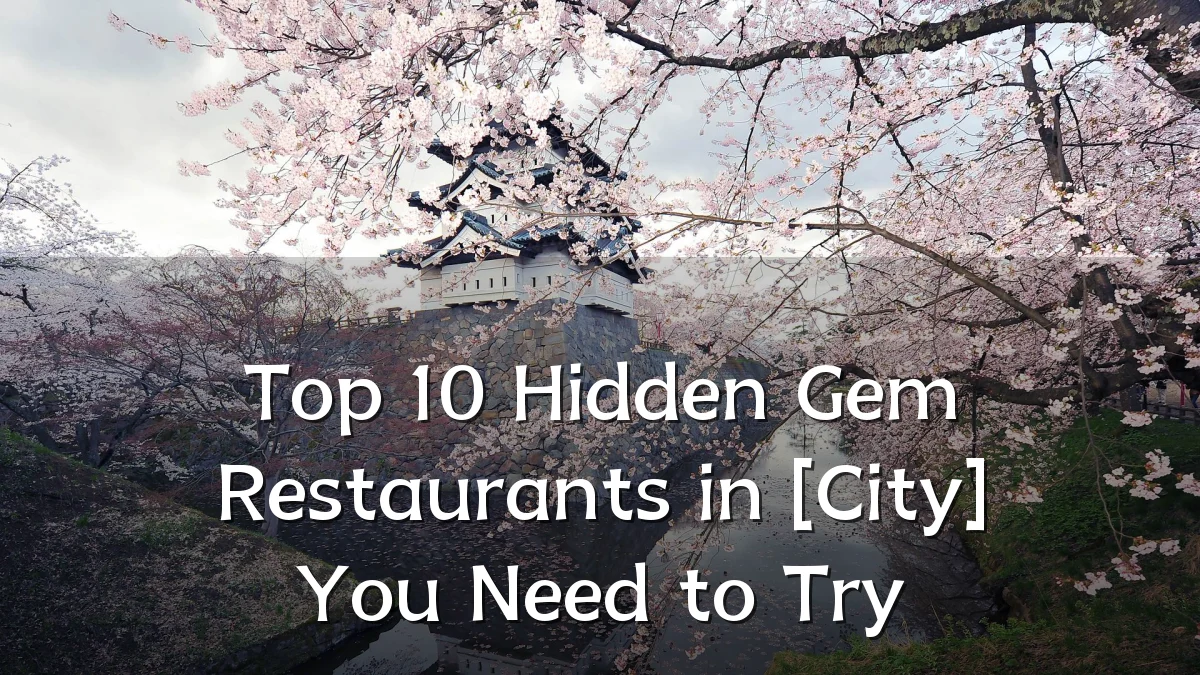 Top 10 Hidden Gem Restaurants in [City] You Need to Try