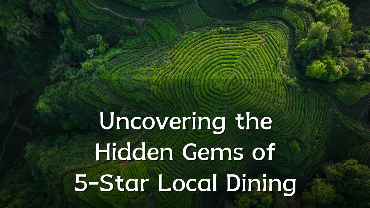 Uncovering the Hidden Gems of 5-Star Local Dining