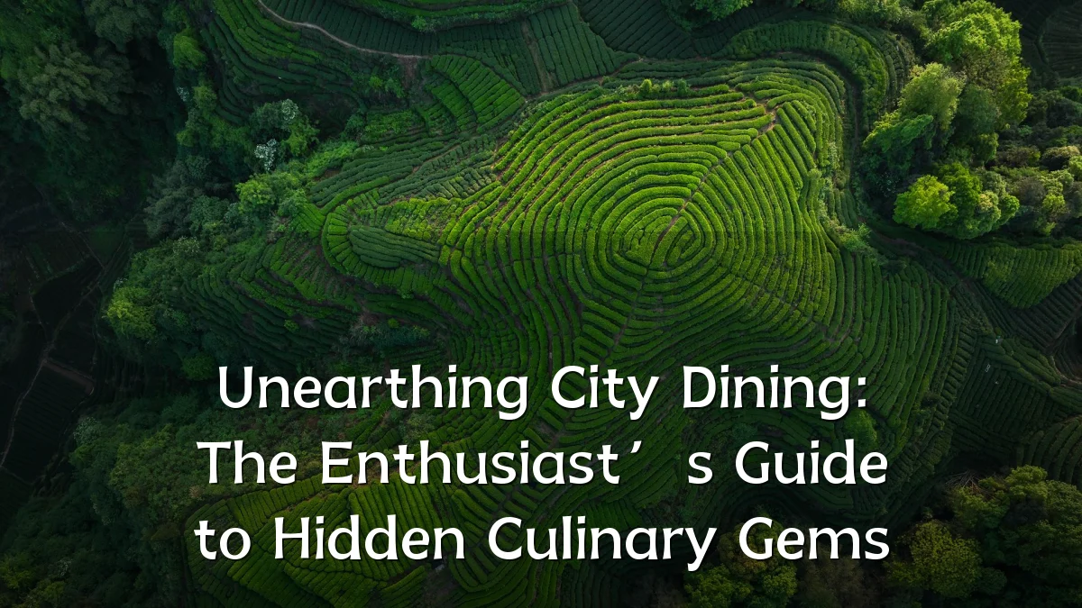 Unearthing City Dining: The Enthusiast’s Guide to Hidden Culinary Gems