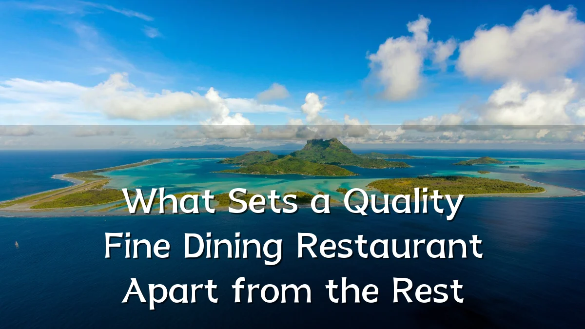 What Sets a Quality Fine Dining Restaurant Apart from the Rest